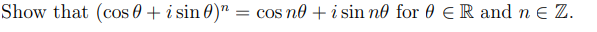 Show that (cos+ i sin 0)" = cos no + i sin ne for 0 € R and n € Z.