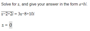 Solve for z, and give your answer in the form a+bi.
z-2+2i = 3z-8+10i
z = 0