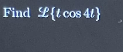 Find L{t cos 4t}
2