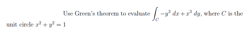 Use Green's theorem to evaluate
-y dx + x dy, where C is the
unit circle r? + y? = 1
