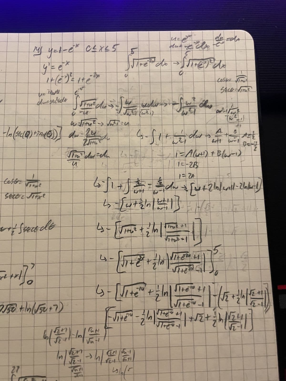 Uz
duct do
Sire do Site) d
ひ
себе и
Sell = √
My y=1-0* C≤x≤5
5
5
e
y₁ = = *
1+672
an
Th
ducgrinde
He
welw->
-In (sec(0) +TA(0))] dw-24
Selec Jitxe
и
L
(27) 1
n=
12
(w²)
B
G-fit. 2, di - A+ C
45-√1 +) = = = dw
14
2741
1=A (4+1) + B(-1)
1=-21
1=2A
A52
2-5
[12]
J
Vitu²-1
5
の
Лето
佐+
3.2+1
2550+In (√50+7)
5
6/17-10/14
-14
e +
Vitet - In\
2
27
←
S