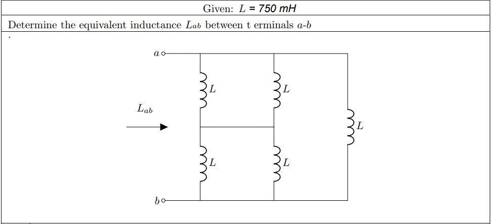 Given: L 750 mH
Determine the equivalent inductance Lab between t erminals a-b
Lab
ao
bo
mm
чии
mm
чил