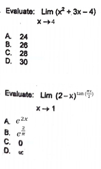 Evaluate: Lim (x² + 3x-4)
X-4
A. 24
B.
28
C. 28
D. 30
Evaluate: Lim (2-x)tan
X-1
A. e2x
2
B. en
C. O
D. C
OC