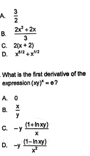 A.
B.
C.
D.
2x² + 2x
3
2(x + 2)
X5/2+x1/2
What is the first derivative of the
expression (xy)* = e?
<
0X11
A. 0
B.
y
C. -y
D. -y
(1+Inxy)
X
(1-In xy)
x²