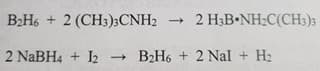 B2H6 + 2 (CH3)3CNH2 2 H3B•NH:C(CH3);
2 NaBH4 + I2
B2H6 + 2 Nal + H2
