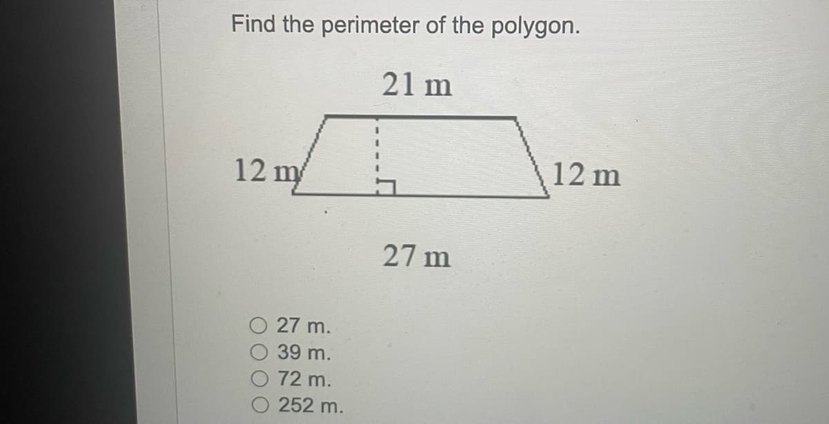 Find the perimeter of the polygon.
21 m
12 m
27 m.
869
39 m.
72 m.
252 m.
27 m
12 m