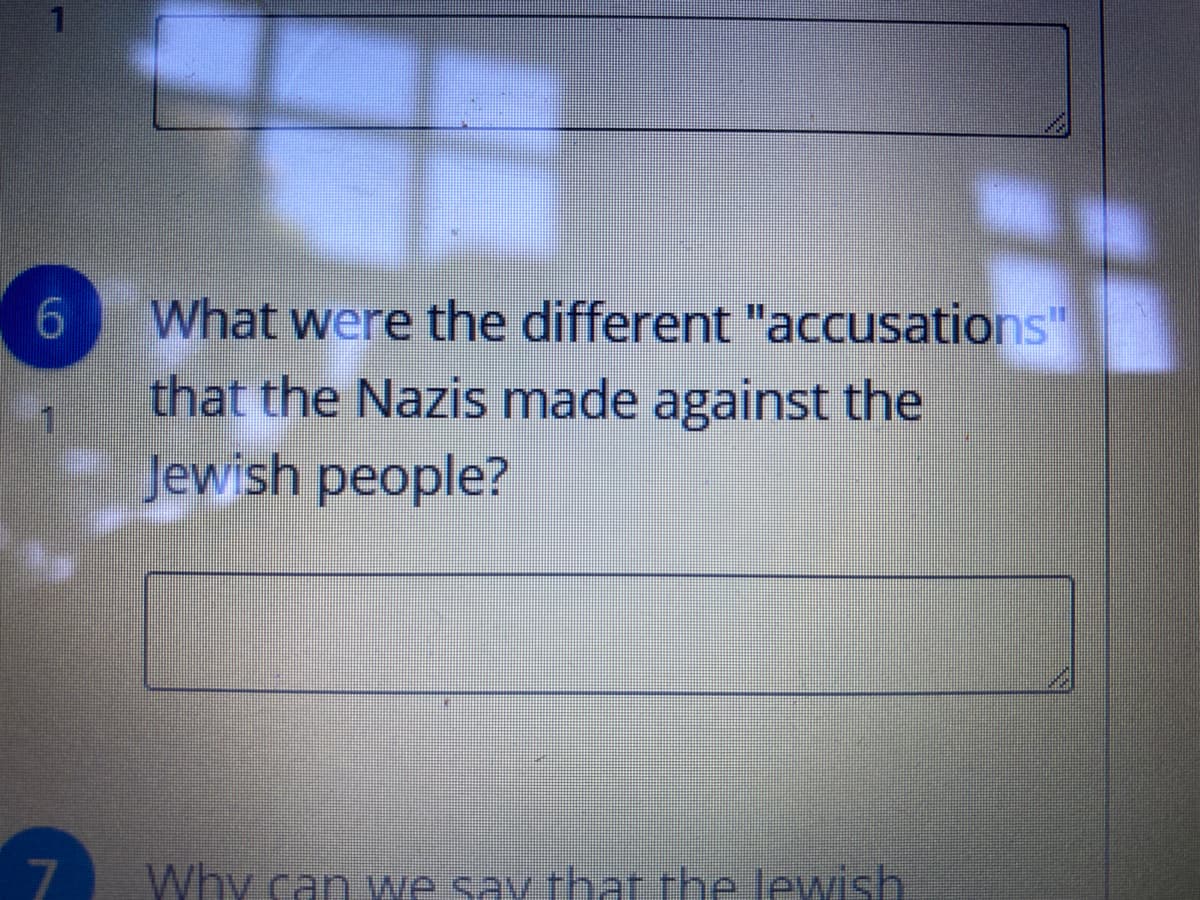 What were the different "accusations"
that the Nazis made against the
Jewish people?
6.
Why can we say thar the lewish
