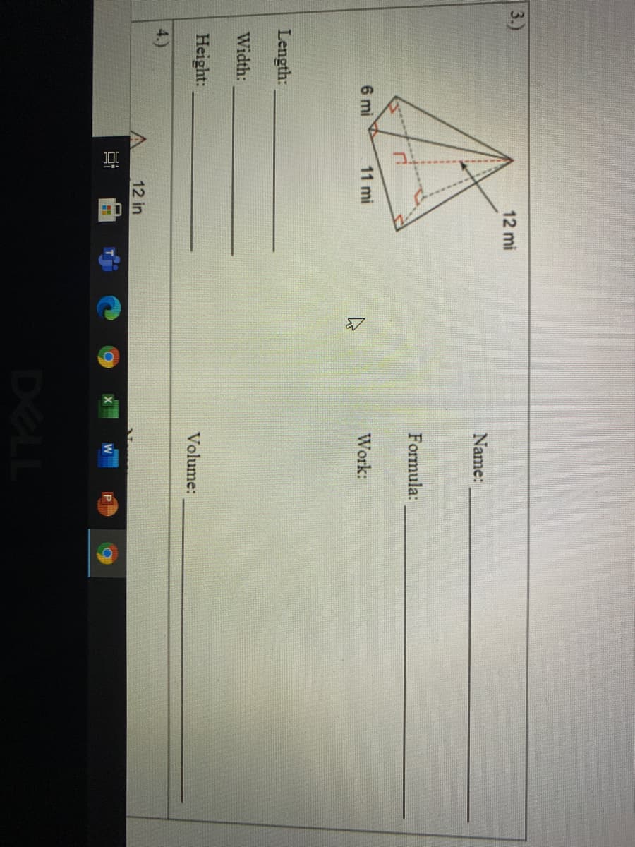 3.)
12 mi
Name:
Formula:
6 mi
11 mi
Work:
Length:
Width:
Height:
Volume:
4.)
12 in
