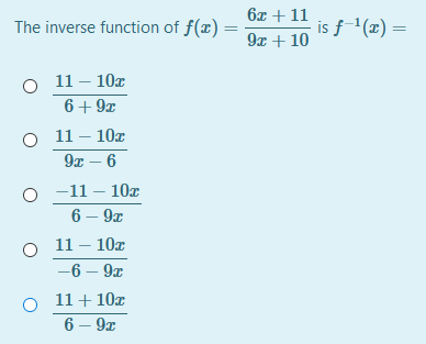 6x + 11
The inverse function of f(x) =
is f-'(x) :
9x + 10
11 - 10х
6+ 9x
11 – 10x
9х — 6
-11 – 10x
6 — 9х
O 11 – 10x
—6 — 9х
o 11+ 10x
6 — 9х
