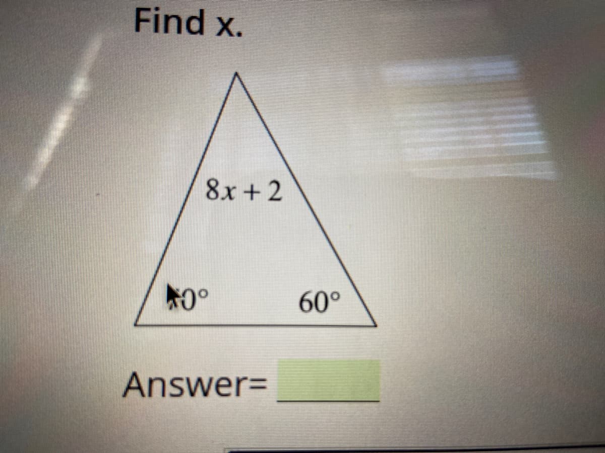 Find x.
8x +2
60°
AnswerD
