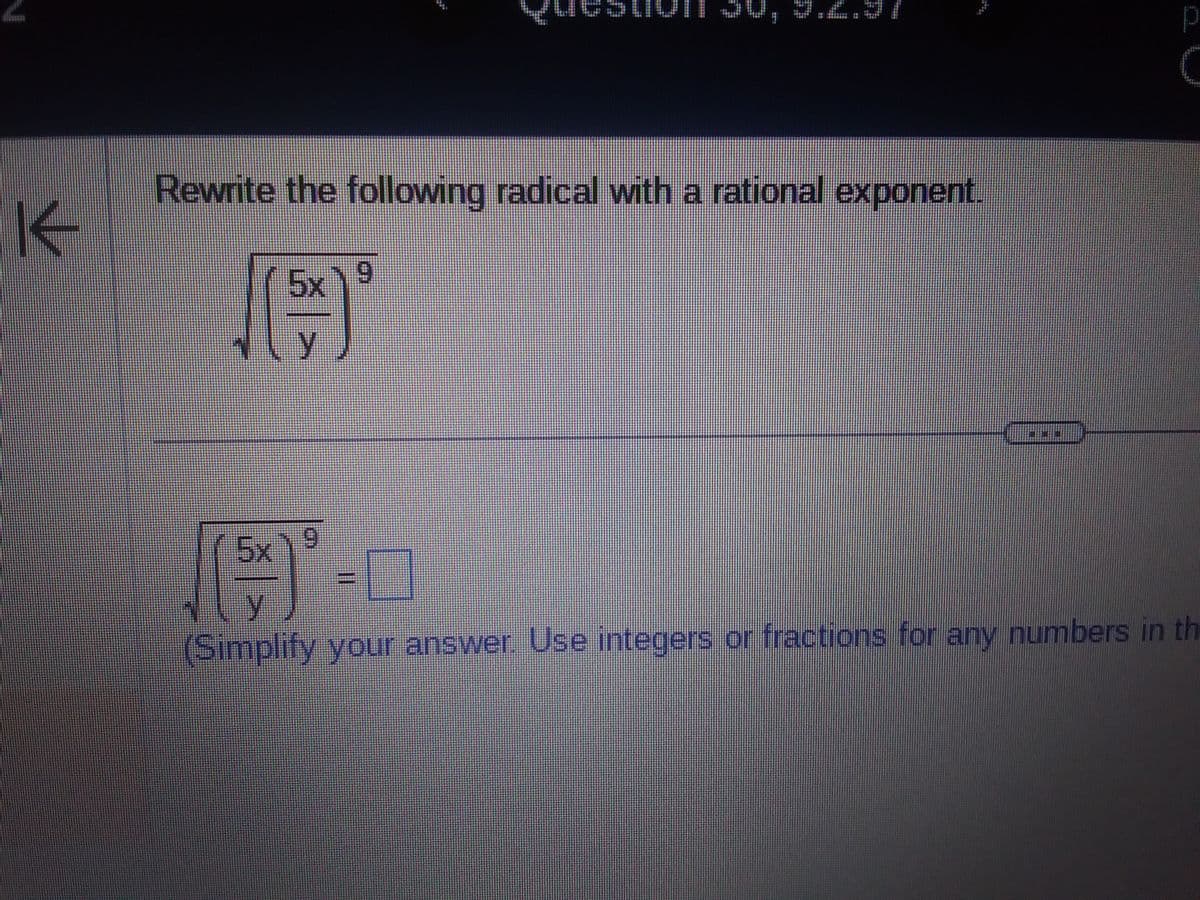 K
Rewrite the following radical with a rational exponent.
5x
y
9
9
11
p
c
5x
y
(Simplify your answer. Use integers or fractions for any numbers in the