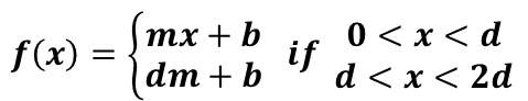 тх + b
0 < x < d
f(x) =
if
U d< x< 2d
dm + b
