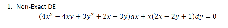 1. Non-Exact DE
(4x2 — 4ху + 3у? + 2х — Зу)dx+x(2х — 2у + 1)dy 3D 0
-
