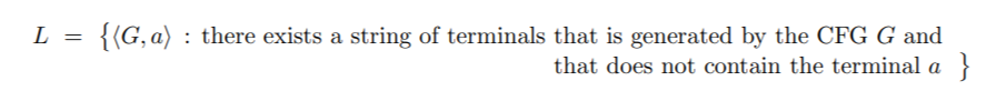 {(G, a) : there exists a string of terminals that is generated by the CFG G and
that does not contain the terminal a }
L
