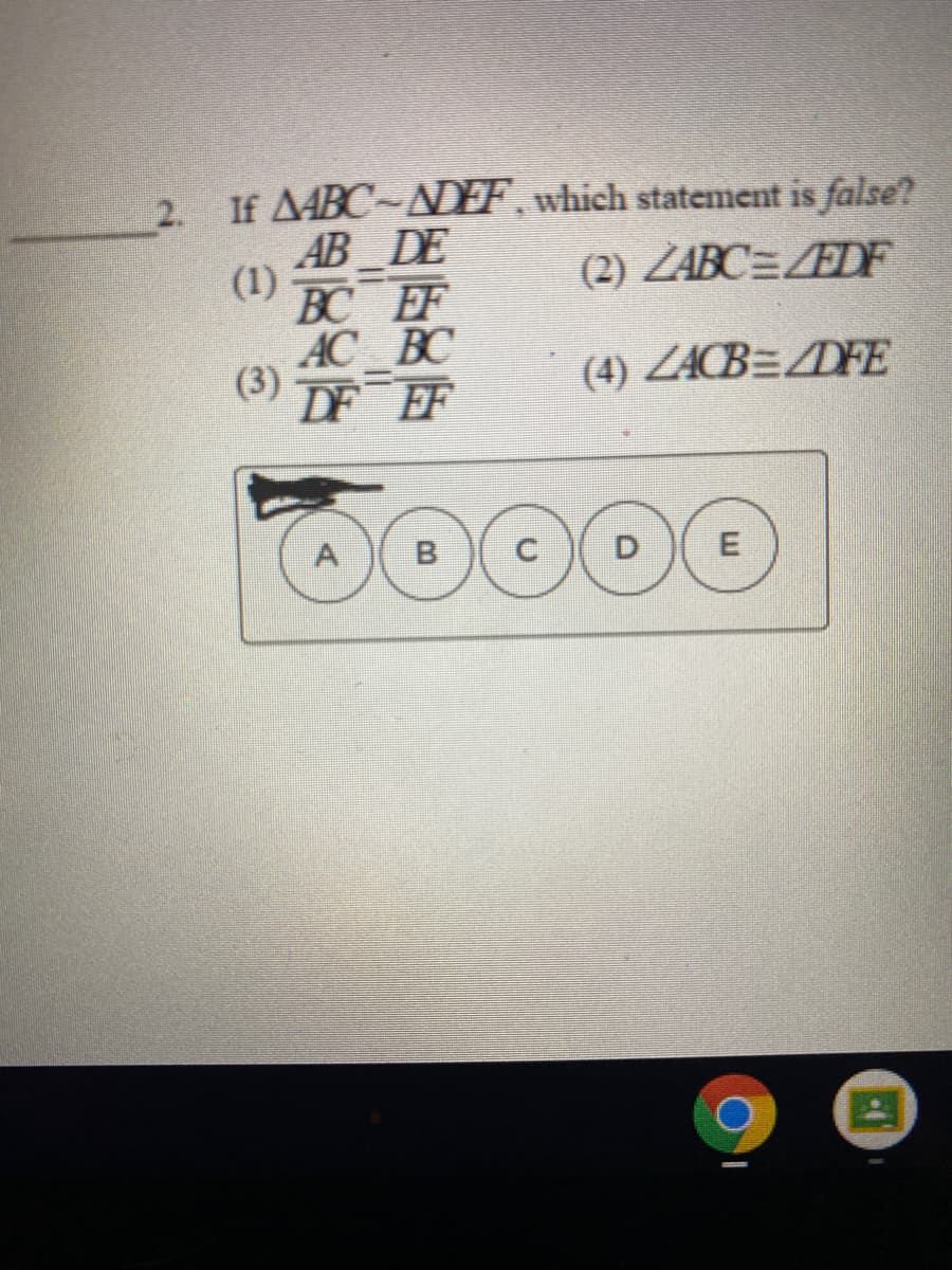 2.
If AABC-NDEFF, which statement is false?
AB DE
(1)
BC EF
AC BC
(3)
DE EF
(2) ZABC=ZEDF
(4) ZACB=ZDFE
A B
D
E
C.
