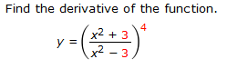 Find the derivative of the function.
4
x2 + 3
y =
x2 - 3
