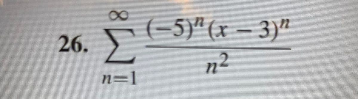 26. Σ
n=l
(-5)" (x-3)"
η2