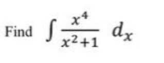 「高。
x4
dx
x2+1
Find
