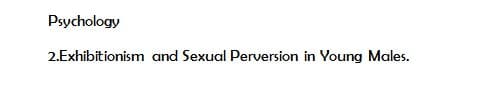 Psychology
2.Exhibitionism and Sexual Perversion in Young Males.