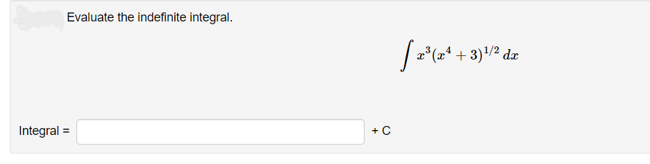 Evaluate the indefinite integral.
Integral =
+ C
[x³ (x¹ + 3)¹/² da