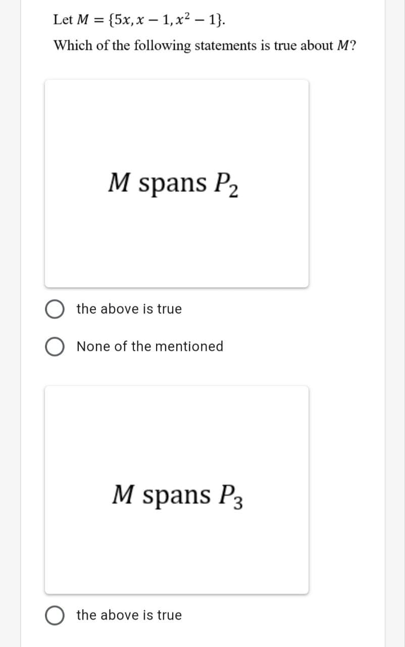 Let M
E (5х, х — 1,х2 — 1).
%3D
Which of the following statements is true about M?
M spans P2
the above is true
None of the mentioned
M spans P3
O the above is true
