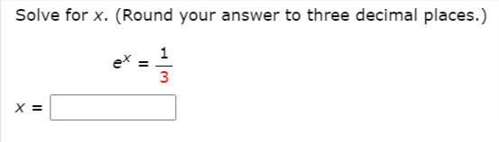 Solve for x. (Round your answer to three decimal places.)
1
ex
3
X =
