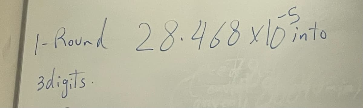 1- Round 28.468x10 s into
3digits.