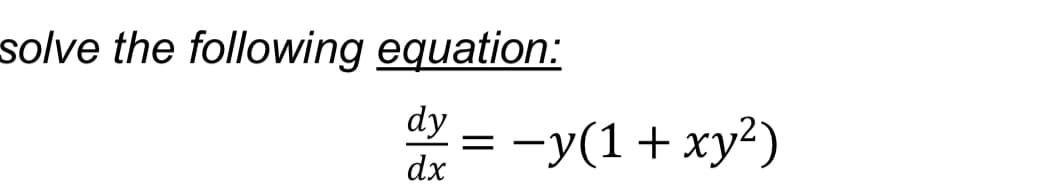 solve the following equation:
= -y(1+ xy?)
