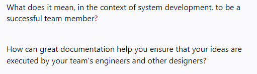 What does it mean, in the context of system development, to be a
successful team member?
How can great documentation help you ensure that your ideas are
executed by your team's engineers and other designers?
