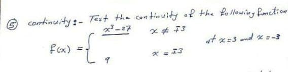 continuity:- Test the con tinuity of the following Panction
x3-27
st #x
at x=3 and x =-3
fcx) =
%3D
* = 23
