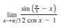 sin ( - x)
lim
I/32 cos x
