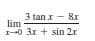 3 tan x - &x
lim
1--0 3x + sin 2r
