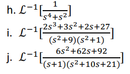 1
h. L-1 [54452]
i. L−¹[²5³
j. L-¹
2s³+3s²+2s+27-
(s² +9) (s²+1)
6s²+62s+92
(s+1)(s²+10s+21)