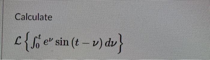 Calculate
c{fie*sin(t - v) dv}
}
