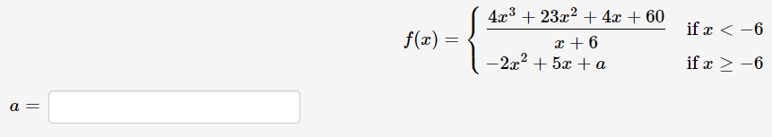 4x3 + 23x2 + 4x + 60
if x < -6
f(x)
x + 6
-2x? + 5x + a
if x > -6
a =
