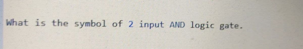 What is the symbol of 2 input AND logic gate.
