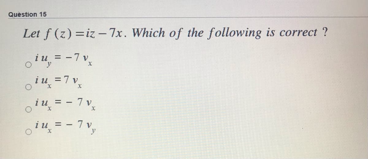 Quèstion 15
Let f (z) =iz -7x. Which of the following is correct ?
oi4, = -7 v
y
iu =7v
= 7 v
oiu, = - 7 v
i u
= - 7 v
y
