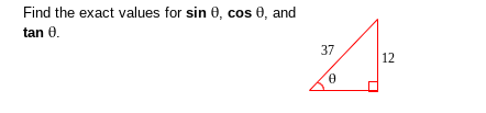 Find the exact values for sin 0, cos 0, and
tan 0.
37
12
