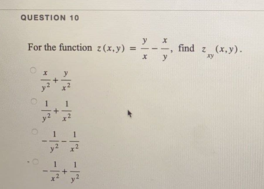 QUESTION 10
For the function z(x,y)
1
2
1
+
+
1
2
1
y
x²
1
x²
+
x²
=
y
x
X
y
find z(x,y).
xy