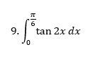 9.
tan 2x dx
