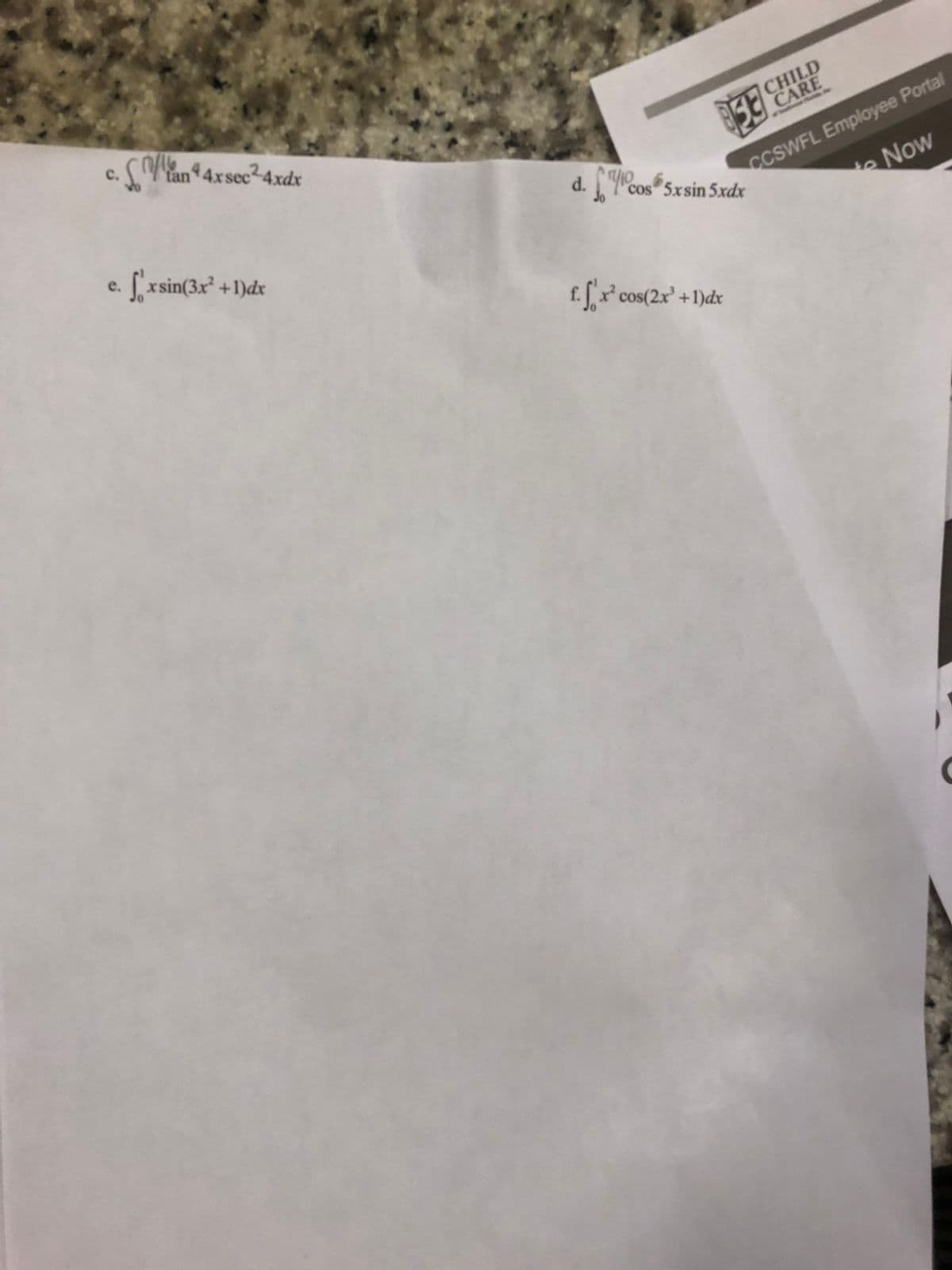 C.
tan 4xsec24xdx
CHILD
CARE
CCSWFL Employee Portal
te Now
d.
e. xsin(3x +1)dx
cos 5xsin 5xdx
f. [ x* cos(2x' +1)dx
