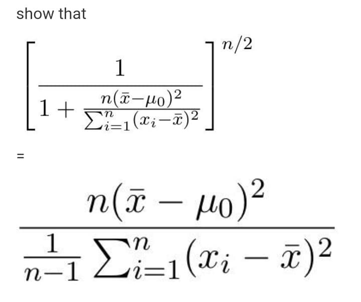 show that
n/2
1
n(ã-µo)²
1+
Li=1(Xi-F)²
2
n(ã – µo)²
1
n-1 L-1 (x;
x)2
i=1
