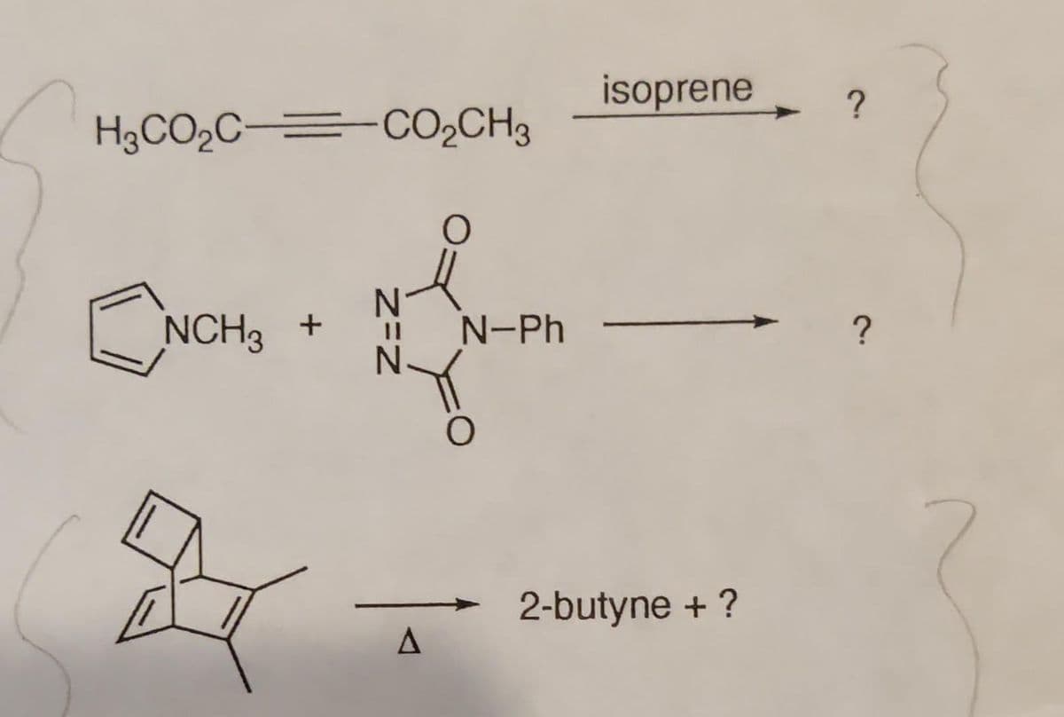 H3CO₂C CO₂CH3
N
NCH3 +
Z-Z
A
N-Ph
O
isoprene
2-butyne + ?
?
?