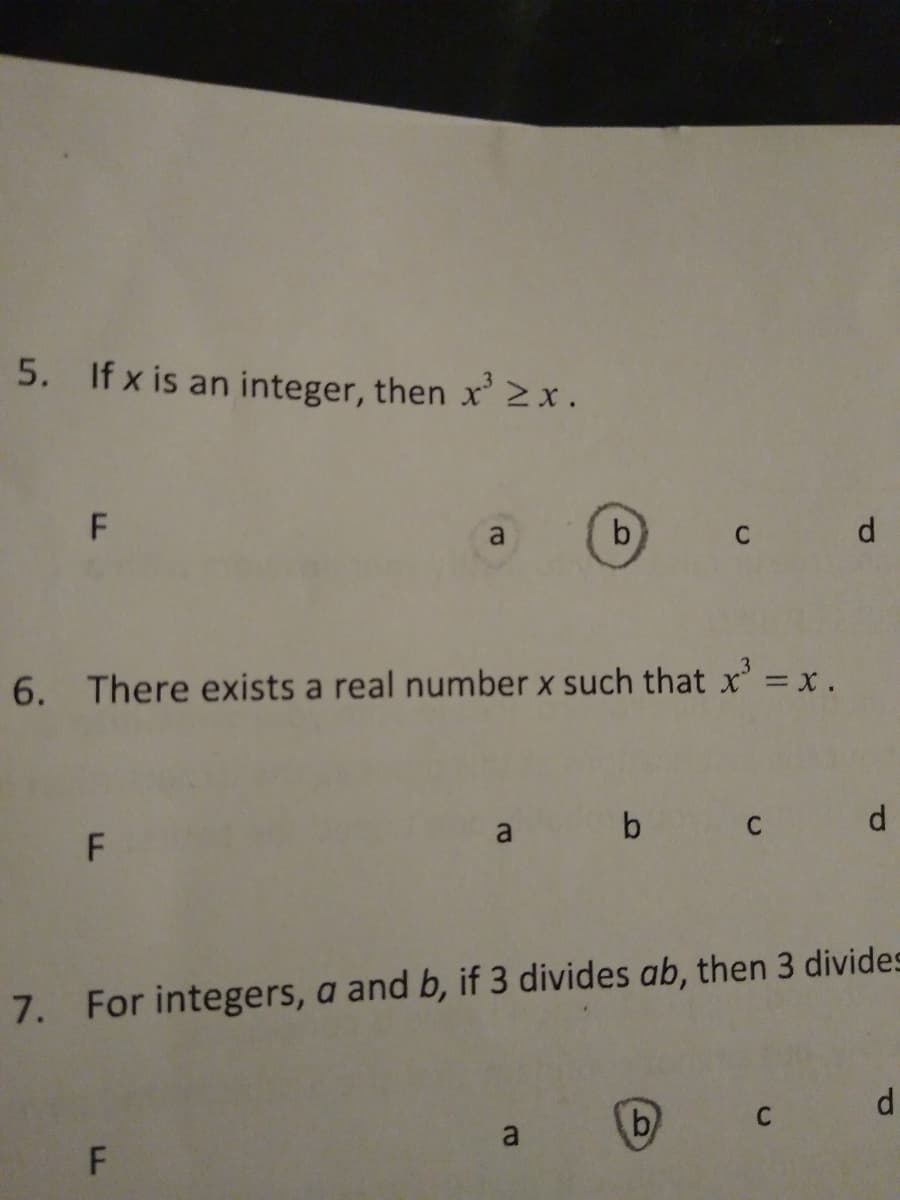 5. If x is an integer, then x' 2x.
F
b)
d
a
C
6. There exists a real number x such that x' = x .
a b c
d.
7. For integers, a and b, if 3 divides ab, then 3 divides
d.
