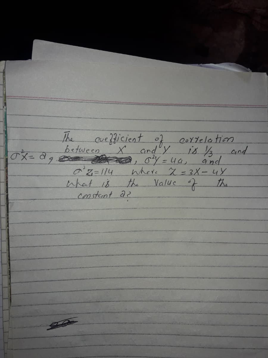 Cortelation
is /3
and
where x =3X-4Y
the
The
Cue
e33icient of
between
X and y
and
のメーαタ
の2=114
what is
the
Value
constant a2
