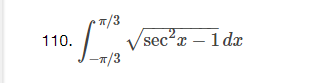 110.
π/3
-π/3
/sec²x - 1dx