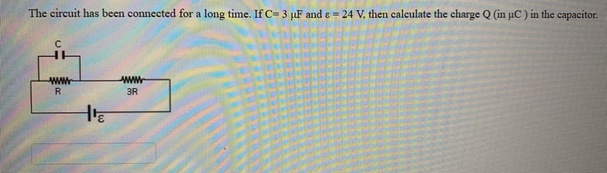 The circuit has been connected for a long time. If C= 3 µF and ɛ = 24 V, then calculate the charge Q (in µC ) in the capacitor.
www
R.
3R
