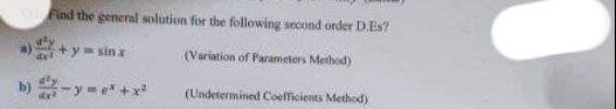 Find the general solution for the following second order D.Es?
sin x
(Variation of Parameters Method)
b)-y=e*+x²
(Undetermined Coefficients Method)