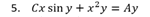 5. Cx sin y +x²y = Ay
