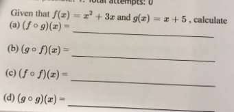 Given that f(z) = z² + 3z and g(z) = z + 5 , calculate
(a) (f o g)(x) =
%3D
%3D
(b) (g o f)(z) =
%3D
(c) (f o f)(z) =
%3D
(d) (g o g)(x) =
